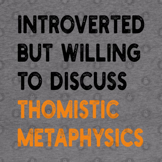 introverted but willing to discuss thomistic metaphysics by mdr design